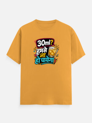 30ml? Humse Na Ho Payega. Unisex Tee